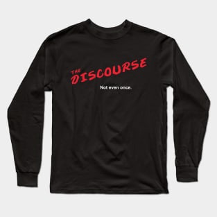 The Discourse - not even once Long Sleeve T-Shirt